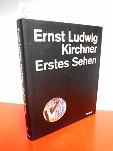 Erstes Sehen. Ernst Ludwig Kirchner: Das Werk im Berliner Kupferstichkabinett
