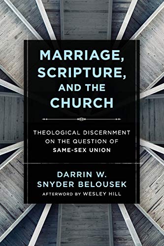 Marriage, Scripture, and the Church: Theological Discernment on the Question of Same-Sex Union von Baker Academic