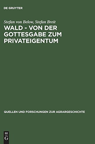 Wald - von der Gottesgabe zum Privateigentum: Gerichtliche Konflikte zwischen Landesherren und Untertanen um den Wald in der frühen Neuzeit (Quellen und Forschungen zur Agrargeschichte, 43) von Lucius + Lucius