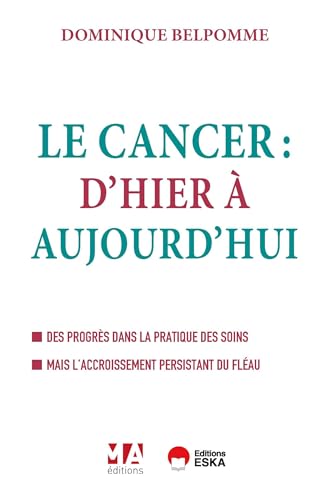 Le cancer d'hier à aujourd'hui: Des progrès dans la pratique des soins. Mais l'accroissement persistant du fléau von ESKA