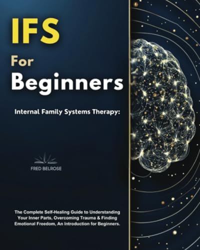 IFS for Beginners: Internal Family Systems Therapy, The Complete Self-Healing Guide to Understanding Your Inner Parts, Overcoming Trauma & Finding Emotional Freedom, An Introduction for Beginners von IFS Therapy