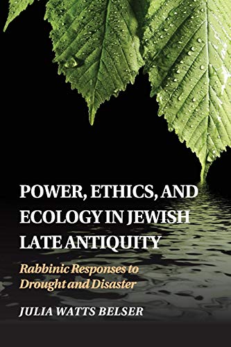 Power, Ethics, and Ecology in Jewish Late Antiquity: Rabbinic Responses to Drought and Disaster von Cambridge University Press
