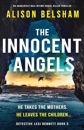 The Innocent Angels: An absolutely nail-biting serial killer thriller (Detective Lexi Bennett, Band 3)