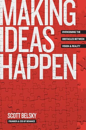 Making Ideas Happen: Overcoming the Obstacles Between Vision and Reality: Overcoming the Obstacles Between Vision & Reality