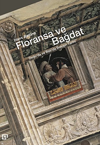 Floransa ve Bagdat: Dogu'da ve Bati'da Bakisin Tarihi von Koc University Press