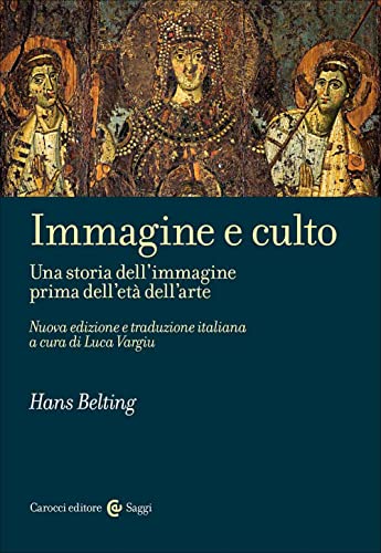 Immagine e culto. Una storia dell'immagine prima dell'età dell'arte. Nuova ediz. (Saggi) von Carocci