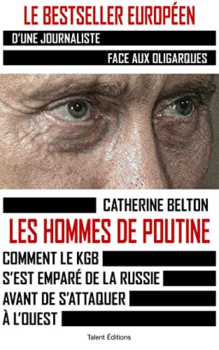 Les hommes de Poutine: Comment le KGB s'est emparé de la Russie avant de s'attaquer à l'Ouest