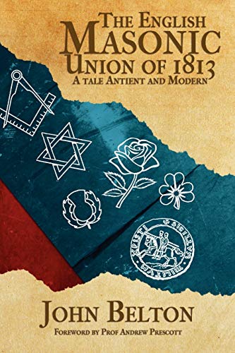 The English Masonic Union of 1813 The English Masonic Union of 1813