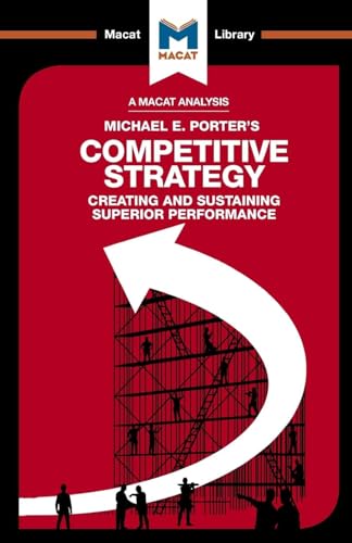 An Analysis of Michael E. Porter's Competitive Strategy: Techniques for Analyzing Industries and Competitors (The Macat Library) von Macat Library