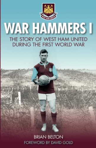 War Hammers I: The Story of West Ham United during the First World War von The History Press