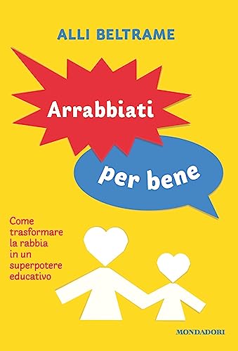 Arrabbiati per bene. Come trasformare la rabbia in un superpotere educativo (Vivere meglio) von Mondadori