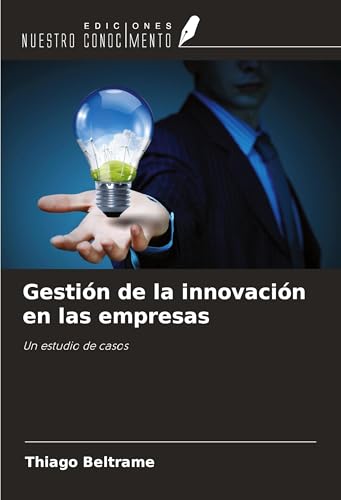 Gestión de la innovación en las empresas: Un estudio de casos von Ediciones Nuestro Conocimiento
