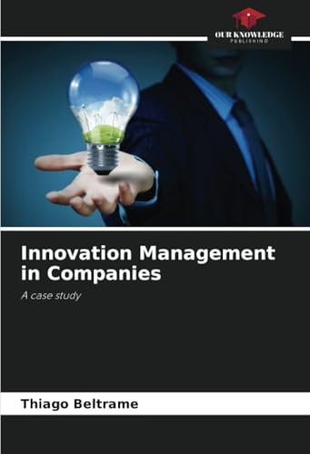 Innovation Management in Companies: A case study von Our Knowledge Publishing