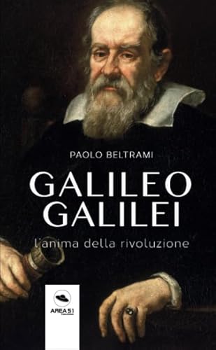 Galileo Galilei: L’anima della rivoluzione