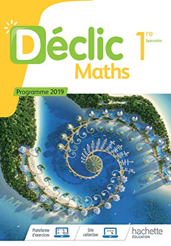 Declic Maths 1re Specialite 2019 Manuel de l'eleve