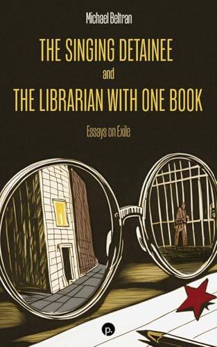 The Singing Detainee and the Librarian with One Book: Essays on Exile von Punctum Books