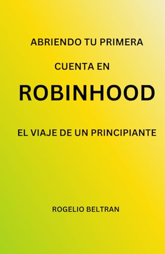 ABRIENDO TU PRIMERA CUENTA EN ROBINHOOD EL VIAJE DE UN PRINCIPIANTE ABRIENDO TU PRIMERA CUENTA EN ROBINHOOD EL VIAJE DE UN PRINCIPIANTE von Independently published