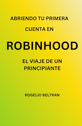 ABRIENDO TU PRIMERA CUENTA EN ROBINHOOD EL VIAJE DE UN PRINCIPIANTE ABRIENDO TU PRIMERA CUENTA EN ROBINHOOD EL VIAJE DE UN PRINCIPIANTE von Independently published