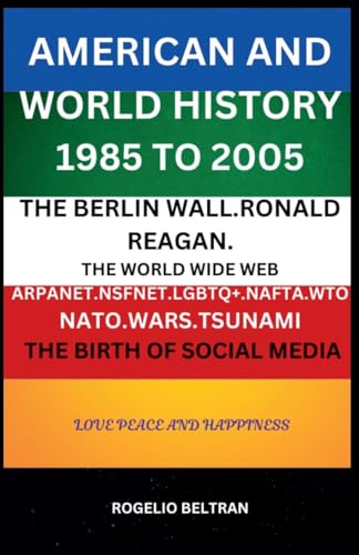American and World History 1985 to 2005: The Berlin Wall.Ronald Reagan. The World Wide Web Arpanet Nsfnet Nafta Wto Nato Wars Tsunami The Birth of Social Media American and World History 1985 to 2005: The Berlin Wall.Ronald Reagan. The World Wide Web Arpanet Nsfnet Nafta Wto Nato Wars Tsunami The Birth of Social Media von Rogelio Beltran