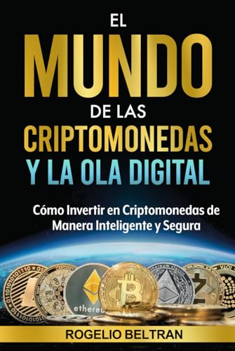 EL MUNDO DE LAS CRIPTOMONEDAS Y LA OLA DIGITAL: Cómo Invertir en Criptomonedas de Manera Inteligente y Segura EL MUNDO DE LAS CRIPTOMONEDAS Y LA OLA DIGITAL: Cómo Invertir en Criptomonedas de Manera Inteligente y Segura von Independently published