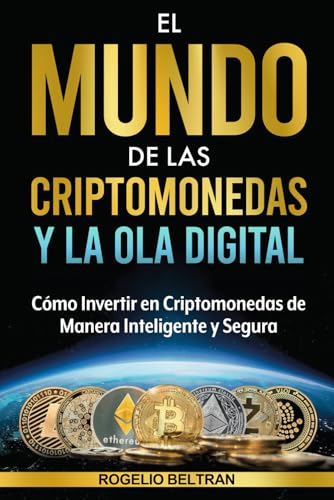 EL MUNDO DE LAS CRIPTOMONEDAS Y LA OLA DIGITAL: Cómo Invertir en Criptomonedas de Manera Inteligente y Segura EL MUNDO DE LAS CRIPTOMONEDAS Y LA OLA DIGITAL: Cómo Invertir en Criptomonedas de Manera Inteligente y Segura von Independently published