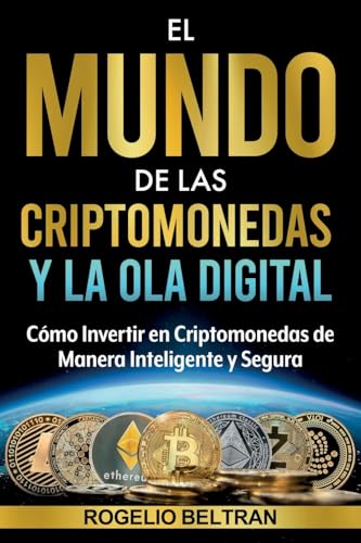 El Mundo de Las Criptomonedas Y La Ola Digital: Cómo Invertir en Criptomonedas de Manera Inteligente y Segura El Mundo de Las Criptomonedas Y La Ola Digital: Cómo Invertir en Criptomonedas de Manera Inteligente y Segura von Rogelio Beltran