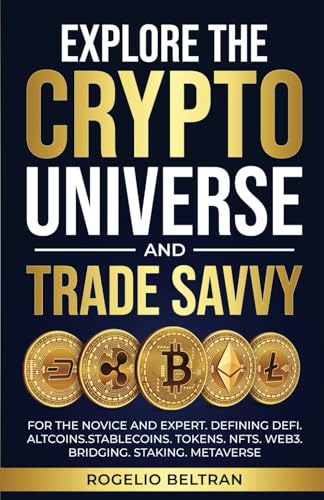EXPLORE THE CRYPTO UNIVERSE AND TRADE SAVVY: FOR THE NOVICE AND EXPERT. DEFINING DEFI. ALTCOINS.STABLECOINS. TOKENS. NFTS. WEB3. BRIDGING. STAKING. METAVERSE EXPLORE THE CRYPTO UNIVERSE AND TRADE SAVVY: FOR THE NOVICE AND EXPERT. DEFINING DEFI. ALTCOINS.STABLECOINS. TOKENS. NFTS. WEB3. BRIDGING. STAKING. METAVERSE von Independently published