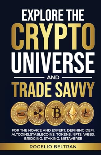 EXPLORE THE CRYPTO UNIVERSE AND TRADE SAVVY: FOR THE NOVICE AND EXPERT. DEFINING DEFI. ALTCOINS.STABLECOINS. TOKENS. NFTS. WEB3. BRIDGING. STAKING. METAVERSE EXPLORE THE CRYPTO UNIVERSE AND TRADE SAVVY: FOR THE NOVICE AND EXPERT. DEFINING DEFI. ALTCOINS.STABLECOINS. TOKENS. NFTS. WEB3. BRIDGING. STAKING. METAVERSE von Independently published