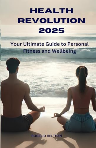 Health Revolution 2025 Your Ultimate Guide to Personal Fitness and Wellbeing Health Revolution 2025 Your Ultimate Guide to Personal Fitness and Wellbeing von Independently published