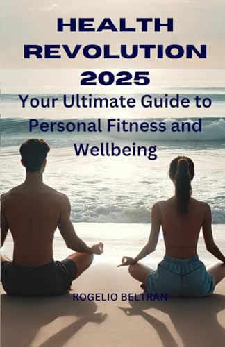 Health Revolution 2025 Your Ultimate Guide to Personal Fitness and Wellbeing Health Revolution 2025 Your Ultimate Guide to Personal Fitness and Wellbeing von Independently published
