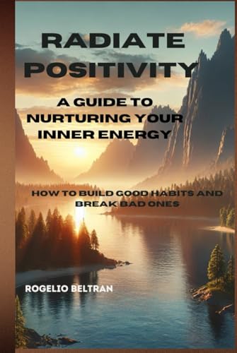 Radiate Positivity: A Guide to Nurturing Your Inner Energy: How to Build Good Habits and Break Bad Ones Radiate Positivity: A Guide to Nurturing Your Inner Energy: How to Build Good Habits and Break Bad Ones von Independently published