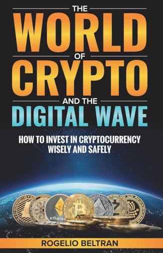 The World of Crypto and The Digital Wave: How to Invest in Cryptocurrency Wisely and Safely The World of Crypto and The Digital Wave: How to Invest in Cryptocurrency Wisely and Safely von Rogelio Beltran