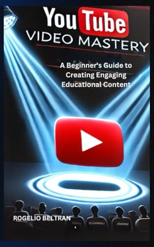 YouTube Video Mastery: A Beginner's Guide to Creating Engaging Educational Content YouTube Video Mastery: A Beginner's Guide to Creating Engaging Educational Content von Independently published