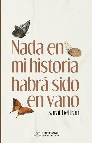 Nada en mi historia habrá sido en vano Nada en mi historia habrá sido en vano von Editorial Shanti Nilaya