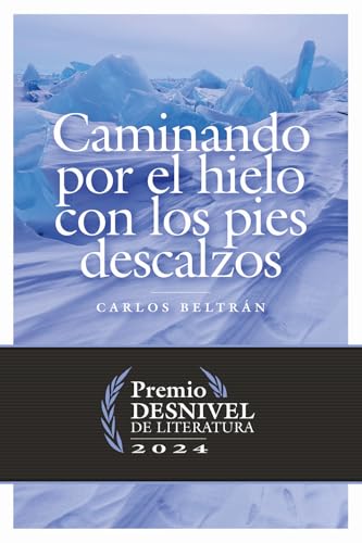 Caminando por el hielo con los pies descalzos (Premio Desnivel de Literatura) von Ediciones Desnivel, S. L