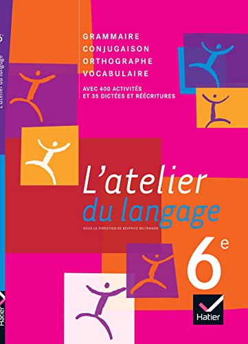 L'atelier du langage 6e: Grammaire, Conjugaison, Orthographe, Vocabulaire