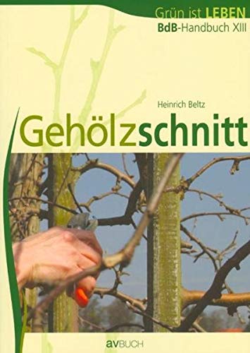 Gehölzschnitt. BdB-Handbuch XIII, Grün ist Leben von sterreichisch. Agrarvlg.