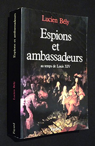 Espions et ambassadeurs au temps de Louis XIV von FAYARD