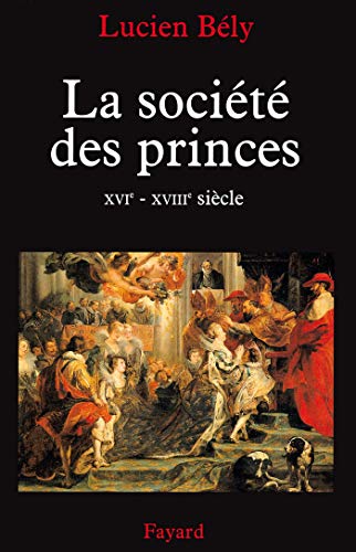 La société des princes: XVIe - XVIIIe siècle