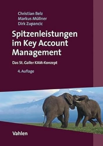 Spitzenleistungen im Key Account Management: Das St. Galler KAM-Konzept