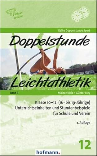 Doppelstunde Leichtathletik Band 3: Klasse 10-12 (16- bis 19-Jährige) Unterrichtseinheiten und Stundenbeispiele für Schule und Verein von Hofmann GmbH & Co. KG