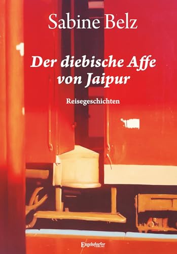 Der diebische Affe von Jaipur: Reisegeschichten von Engelsdorfer Verlag