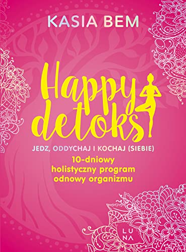 Happy detoks: Jedz. oddychaj i kochaj (siebie)