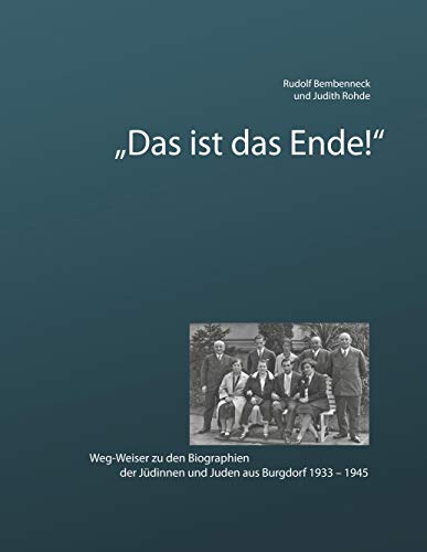 Das ist das Ende: Weg-Weiser zu den Biographien der Jüdinnen und Juden aus Burgdorf 1933-1945 von Books on Demand GmbH