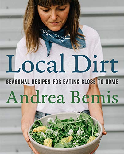 Local Dirt: Seasonal Recipes for Eating Close to Home (Farm-to-Table Cookbooks, 2, Band 2) von Harper Wave