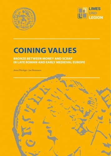 Coining Values: Bronze between Money and Scrap in late Roman an early medieval Europe (Limes und Legion) von Reichert Verlag