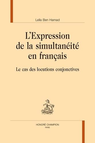 L'expression de la simultanéité en francais: Le cas des locutions conjonctives von Honoré Champion