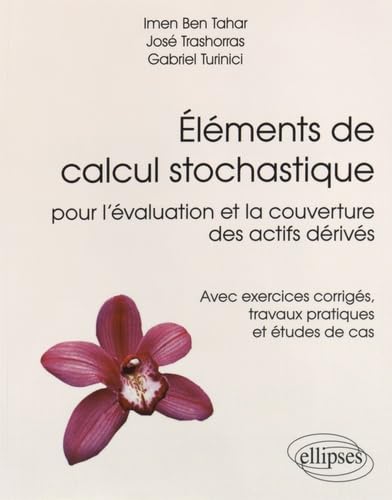 Éléments de calcul stochastique pour l’évaluation et la couverture des actifs dérivés - Avec exercices corrigés, travaux pratiques et études de cas (Références sciences)