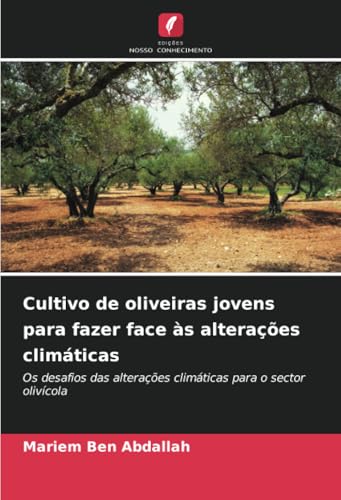 Cultivo de oliveiras jovens para fazer face às alterações climáticas: Os desafios das alterações climáticas para o sector olivícola von Edições Nosso Conhecimento