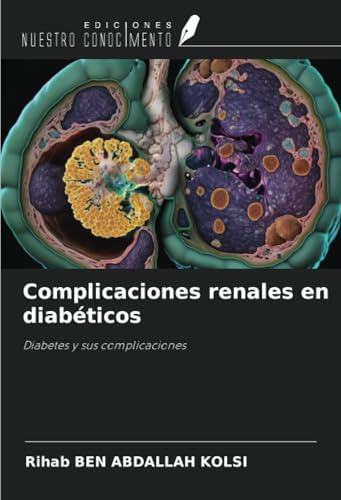 Complicaciones renales en diabéticos: Diabetes y sus complicaciones von Ediciones Nuestro Conocimiento